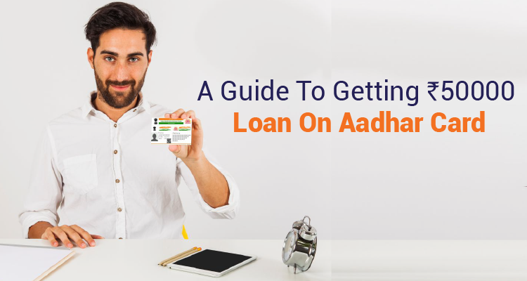 A Guide To Getting 50000 Loan On Aadhar Card Iifl Finance 1834